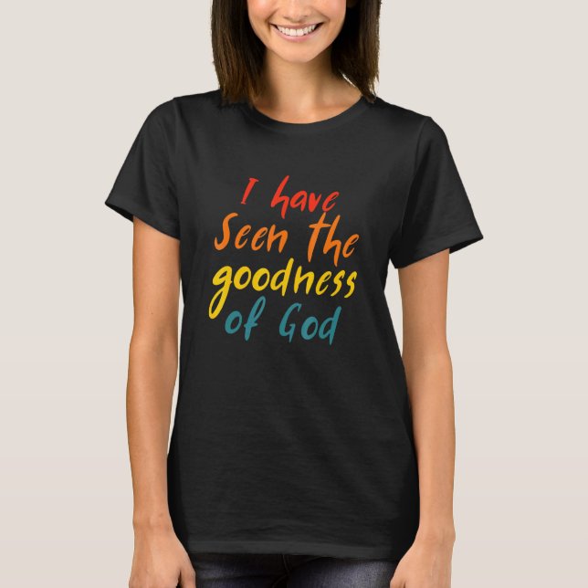 I Have Seen The Goodness Of God Quote T-Shirt (Vorderseite)