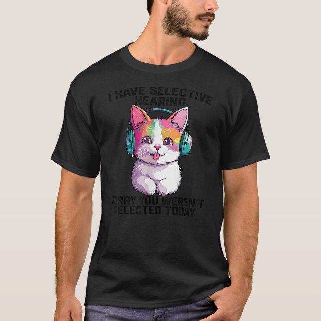 I Have Selective Hearing cool funny cat Wearing he T-Shirt (Vorderseite)
