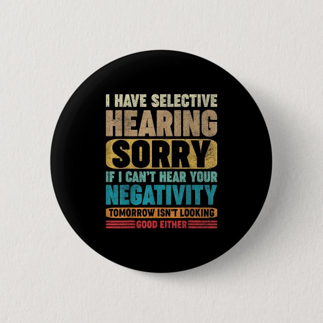 I Have Selective Hearing I Can't Hear Your Negativ Button (Vorderseite)