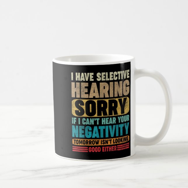 I Have Selective Hearing I Can't Hear Your Negativ Kaffeetasse (Rechts)