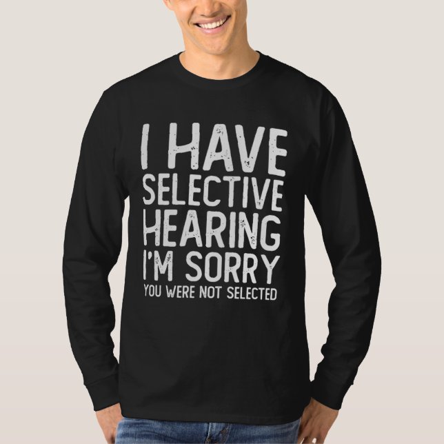 I Have Selective Hearing Sorry You Were Not Select T-Shirt (Vorderseite)