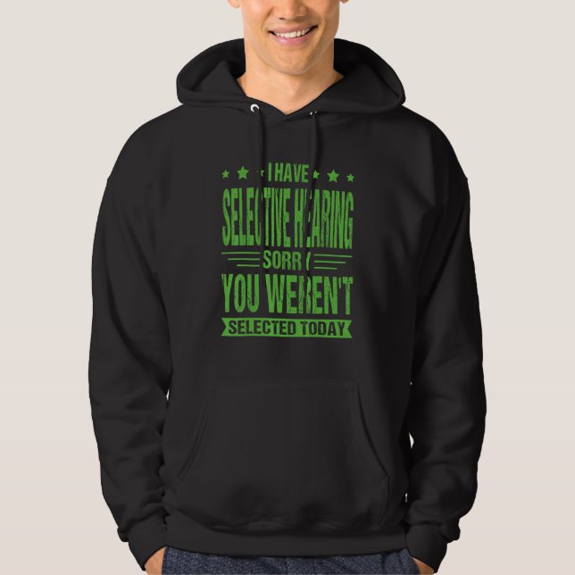I Have Selective Hearing sorry You Weren t Selecte Hoodie (Vorderseite)