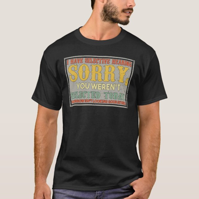 I Have Selective Hearing You Weren t Selected Retr T-Shirt (Vorderseite)