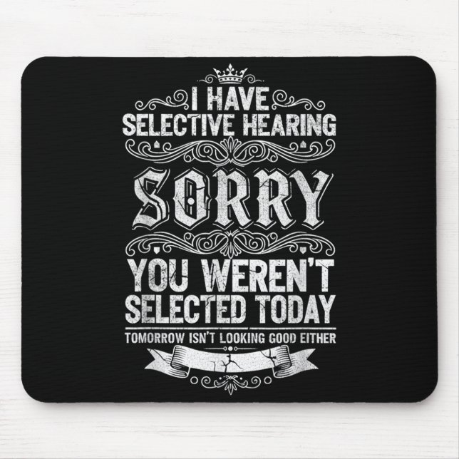 I Have Selective Hearing You Werent Selected Today Mousepad (Vorne)