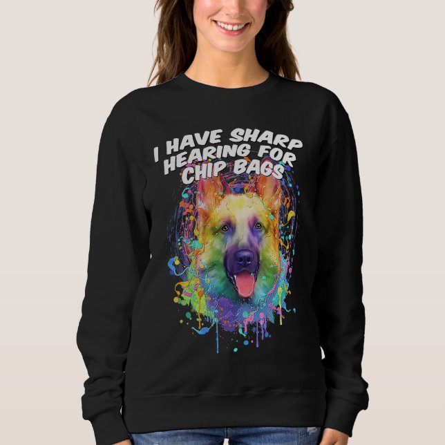 I Have Sharp Hearing for Chip Bags  German Shepher Sweatshirt (Vorderseite)
