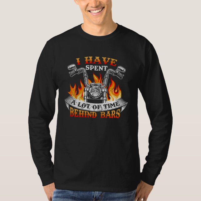 I Have Spend A Lot Of Time Behind Bars Motorcycle T-Shirt (Vorderseite)