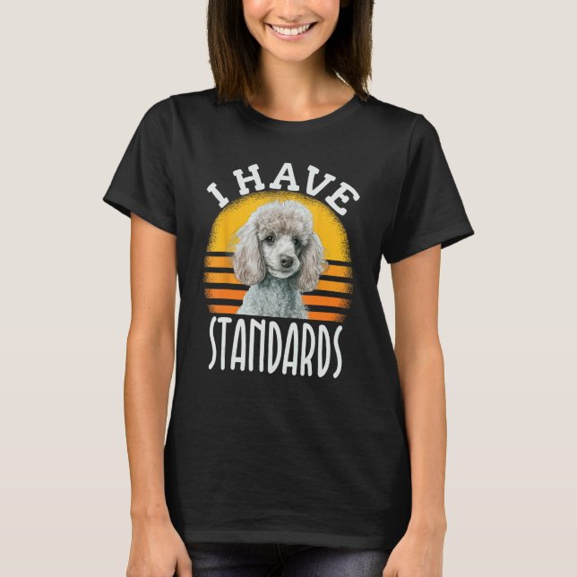 I Have Standards Poodle  Standard Poodle T-Shirt (Vorderseite)