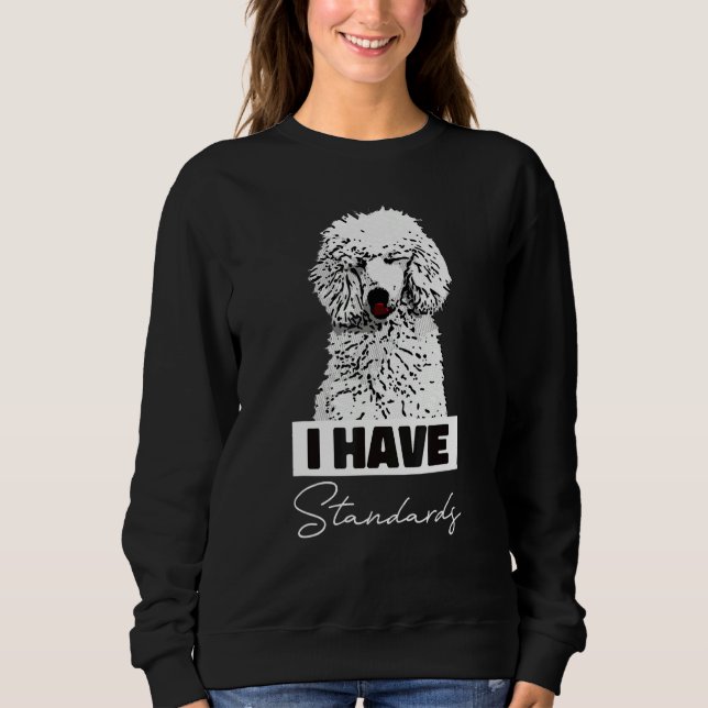 I Have Standards  Standard Poodle Cute Sweatshirt (Vorderseite)