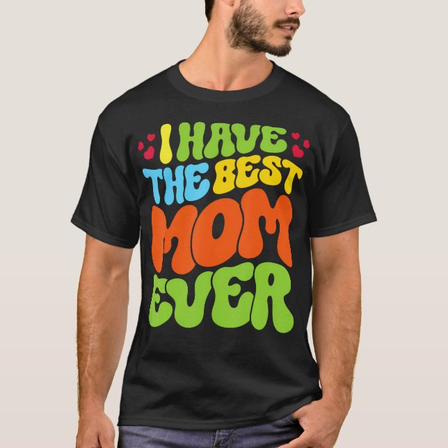 I Have The Best Mom Ever Groovy Style Tee For Man  (Vorderseite)
