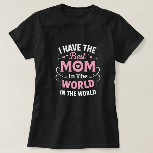 i have the best mom in the world T-Shirt (Design vorne)