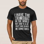 I have the best sister in the world T-Shirt<br><div class="desc">Fun little sister,  perfekte little sister birthday,  for little sister</div>