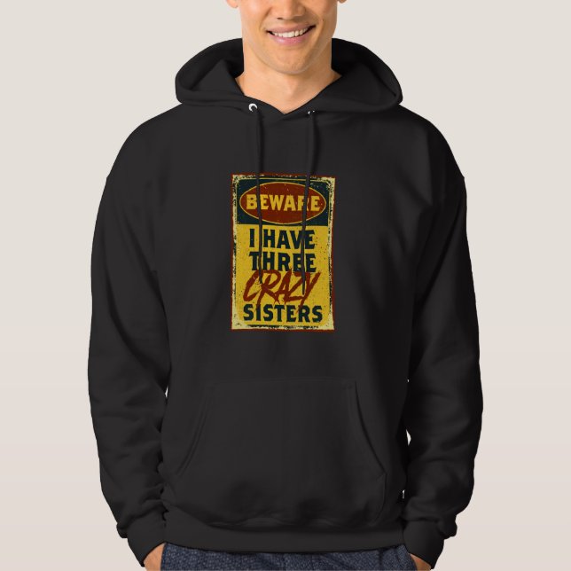 I Have Three Crazy Sisters Beware A Funny Warning Hoodie (Vorderseite)