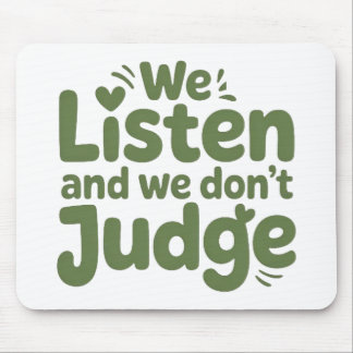 I HAVE TIME TO LISTEN, YOUR LIFE MATTERS! MOUSEPAD