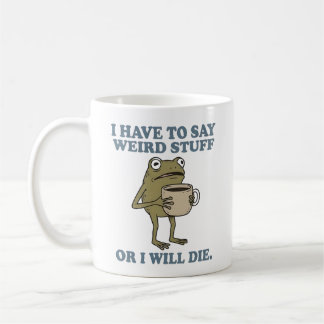 I Have to Say Weird Stuff Frog Coffee Mug Kaffeetasse