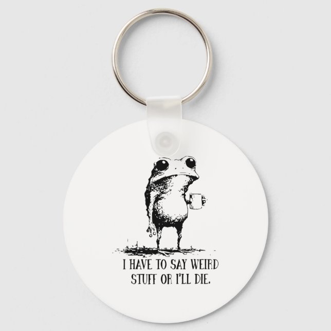 I Have To Say Weird Stuff Or I'll Die Frog Drinkin Schlüsselanhänger (Vorderseite)