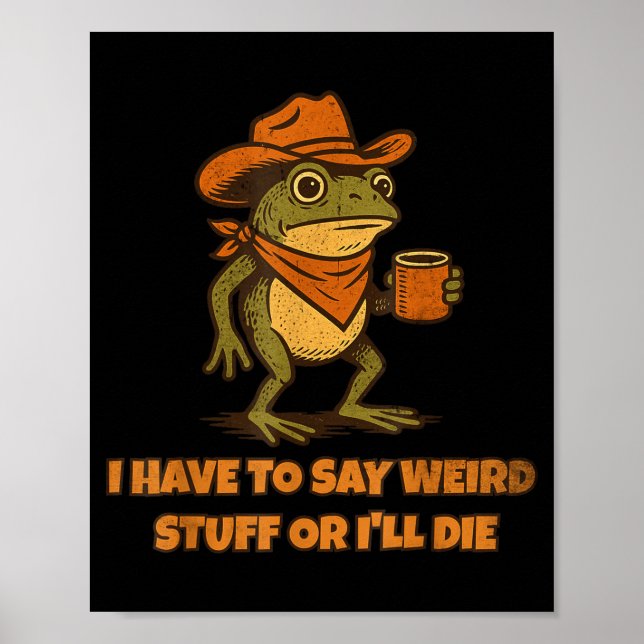 I Have To Say Weird Stuff Or I'll Die Funny Frog C Poster (Vorne)