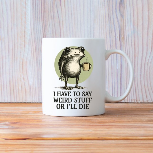 I Have to Say Weird Stuff or I'll Die, Funny Frog Kaffeetasse (Von Creator hochgeladen)