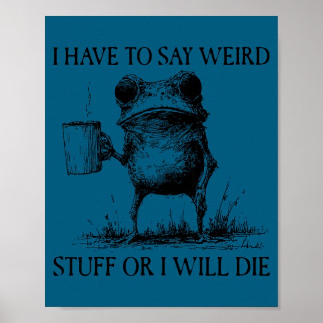 I Have To Say Weird Stuff Or I'll Die Funny Frog M Poster (Vorne)