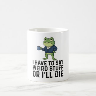 I Have To Say Weird Stuff Or I'll Die-Grumpy Frog Kaffeetasse