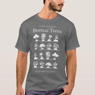 I have too many Bonsai Trees Funny Gift  (2) T-Shirt