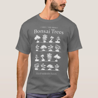 I have too many Bonsai Trees Funny Gift  (2) T-Shirt