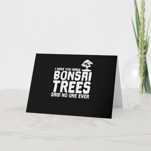 I Have too Many Bonsai Trees Said No One Ever Karte (Vorderseite)