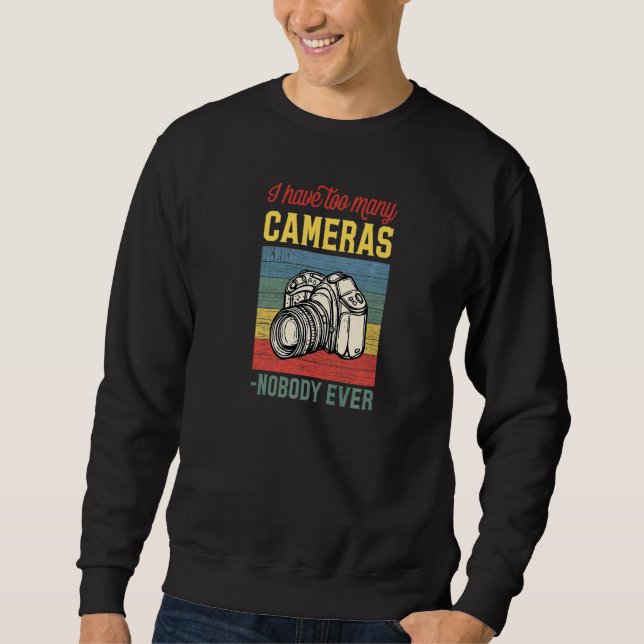 I Have Too Many Cameras Said Nobody Ever Photograp Sweatshirt (Vorderseite)