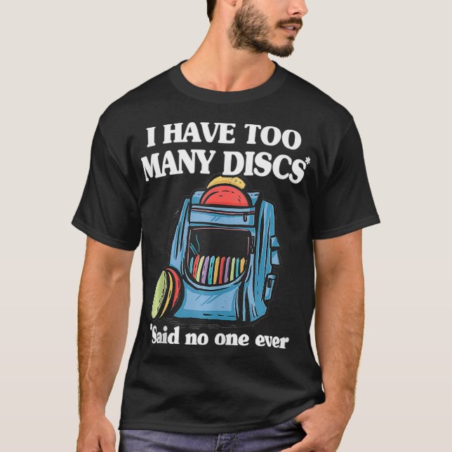 I Have Too Many Discs Disc Golf Backpack Funny Dis T-Shirt (Vorderseite)