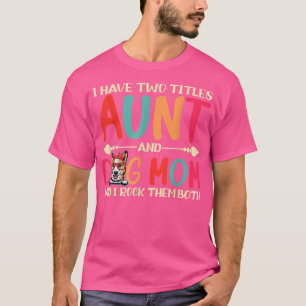 I Have Two Titles Aunt And Corgi Dog Mom Funny Dog T-Shirt