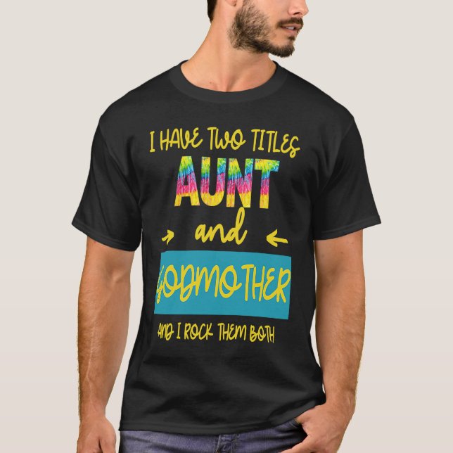 I Have Two Titles Aunt And Godmother I Rock Them B T-Shirt (Vorderseite)