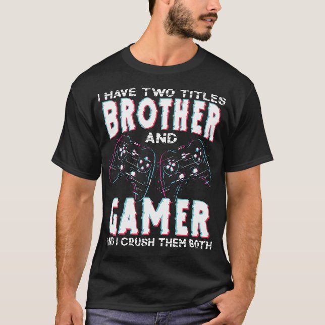I Have Two Titles Brother and Gamer – Funny Gaming T-Shirt (Vorderseite)