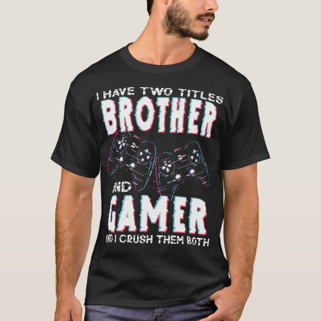 I Have Two Titles Brother and Gamer Funny Gaming T-Shirt (Vorderseite)