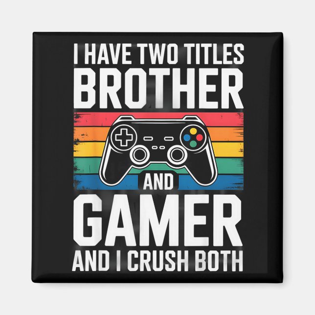 I Have Two Titles Brother And Gamer I Crush Both  Magnet (Vorne)