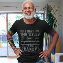 I Have two Titles Dad adn Grandá | Gfit for Grandp T-Shirt