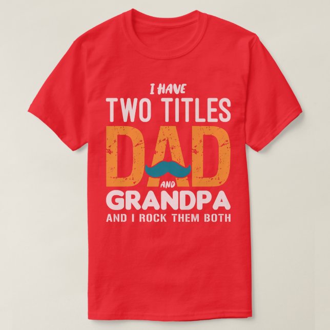 I Have Two Titles Dad and Grandpa Funny Father's D T-Shirt (Design vorne)