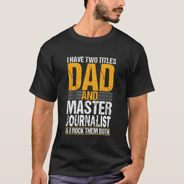 I Have Two Titles Dad and Journalist  Journalist T-Shirt (Vorderseite)