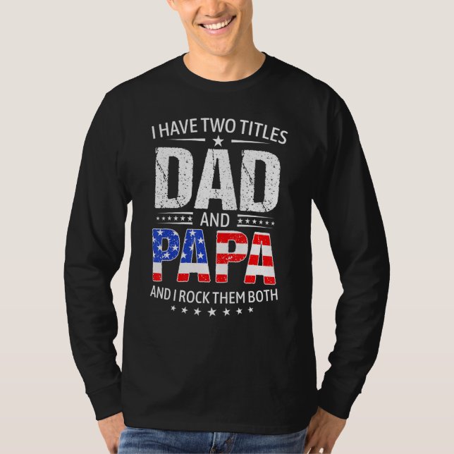 I Have Two Titles Dad And Papa   Father s Day Dad T-Shirt (Vorderseite)