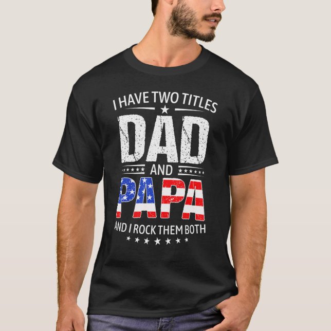 I Have Two Titles Dad And Papa   Father s Day Dad T-Shirt (Vorderseite)