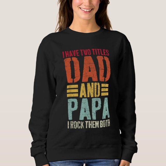 I Have Two Titles Dad and Papa  Fathers Day Men Sweatshirt (Vorderseite)