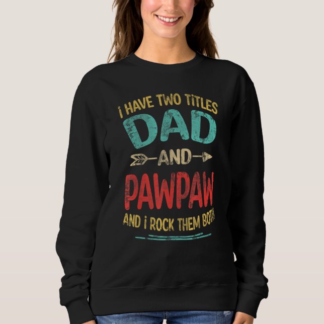 I Have Two Titles Dad And Pawpaw Father s Day Gran Sweatshirt (Vorderseite)