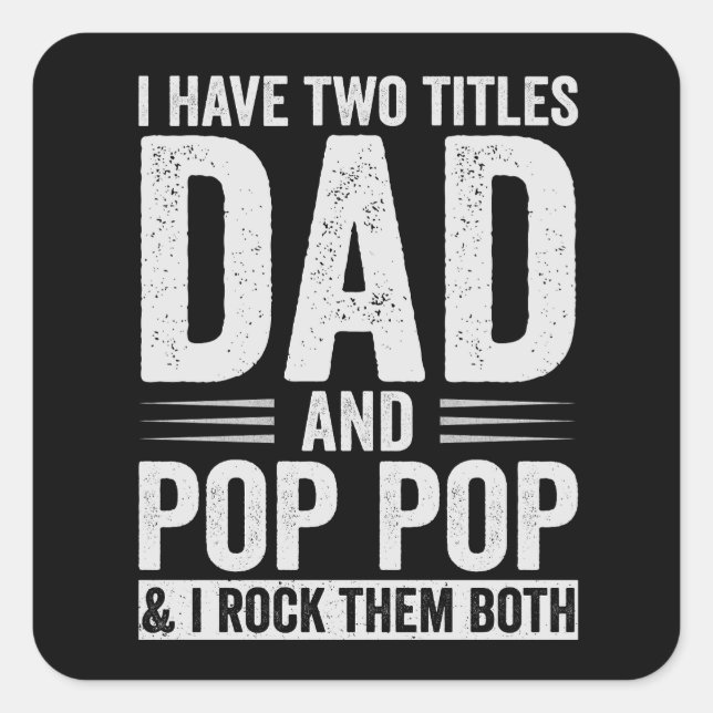 I Have Two Titles Dad And Pop Pop Quadratischer Aufkleber (Vorderseite)