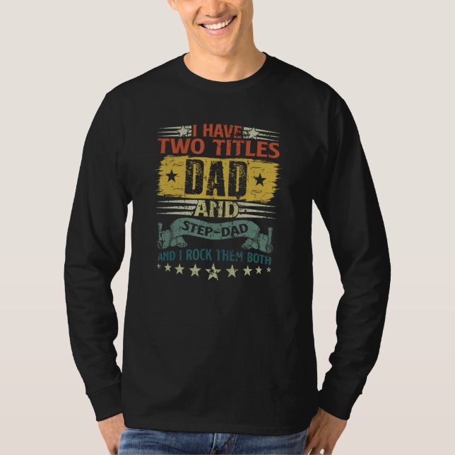 I Have Two Titles Dad And Step Dad Father s Day St T-Shirt (Vorderseite)