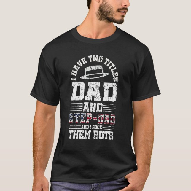 I Have Two Titles Dad And Step-Dad Funny Father's  T-Shirt (Vorderseite)