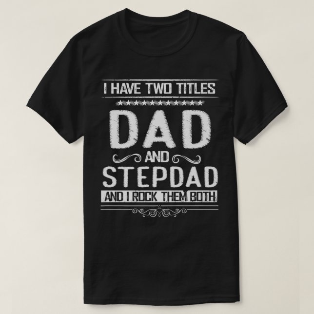 I Have Two Titles Dad And StepDad Funny Fathers Da T-Shirt (Design vorne)