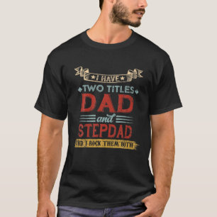 I Have Two Titles Dad And Stepdad Funny Vintage Fa T-Shirt