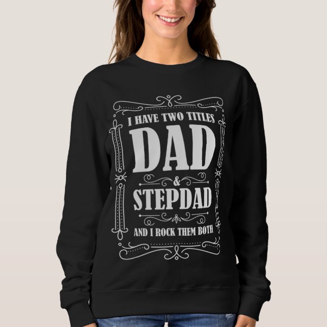 I have two titles dad & stepdad and I rock them bo Sweatshirt (Vorderseite)