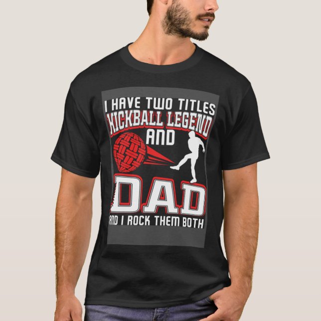 I Have Two Titles Kickball Legend And Dad Father's T-Shirt (Vorderseite)