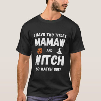 I Have Two Titles Mamaw And Witch Grandmother Hall T-Shirt