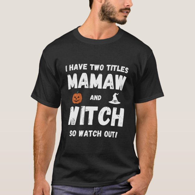 I Have Two Titles Mamaw And Witch Grandmother Hall T-Shirt (Vorderseite)