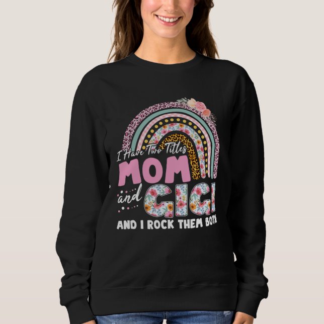 I Have Two Titles Mom And GiGi Mother s Day Rainbo Sweatshirt (Vorderseite)